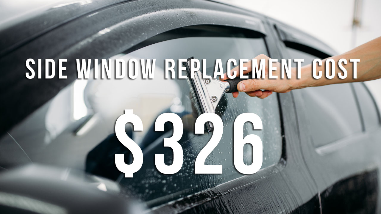 How Much Does Side Window Replacement Cost? How Much Does It Cost To Replace Your Windshield